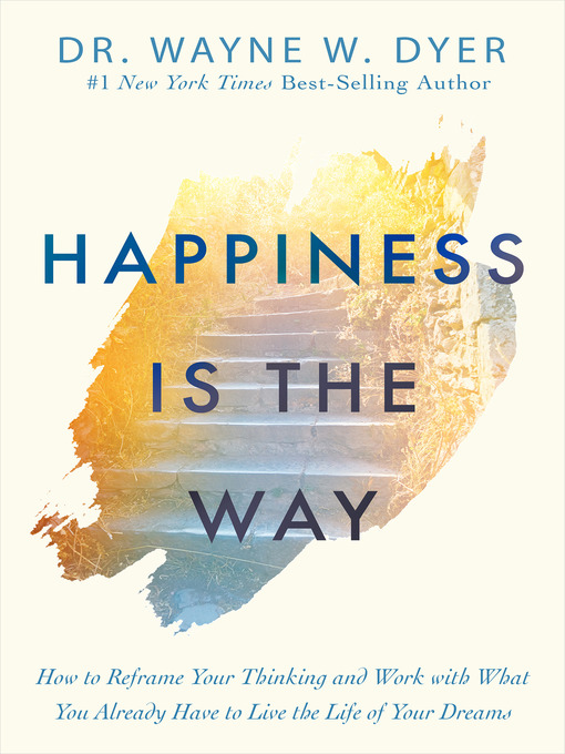 Title details for Happiness Is the Way by Dr. Wayne W. Dyer - Available